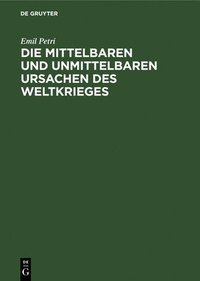 bokomslag Die Mittelbaren Und Unmittelbaren Ursachen Des Weltkrieges