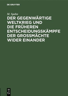 bokomslag Der Gegenwrtige Weltkrieg Und Die Frheren Entscheidungskmpfe Der Gromchte Wider Einander