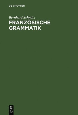 Bernhard Schmitz - Französische Grammatik, Inbunden