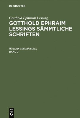 Gotthold Ephraim Lessing: Gotthold Ephraim Lessings Sämmtliche Schriften. Band 7