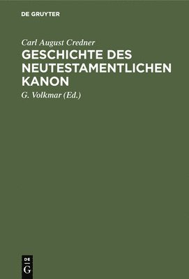 Carl August Credner, G Volkmar - Geschichte des neutestamentlichen Kanon, Inbunden