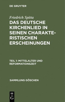 Das deutsche Kirchenlied in seinen charakteristischen Erscheinungen, Teil 1, Mittelalter und Reformationszeit 1