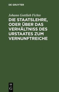 bokomslag Staatslehre, Oder Über Das Verhältniß Des Urstaates Zum Vernunftreiche