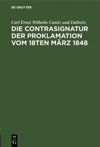 bokomslag Die Contrasignatur Der Proklamation Vom 18ten Mrz 1848