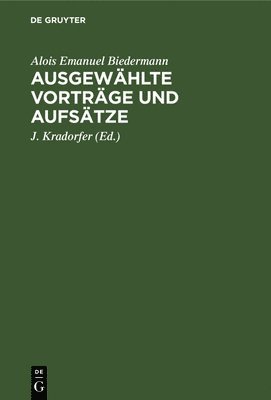 Alois Emanuel Biedermann, J Kradorfer - Ausgewählte Vorträge Und Aufsätze, Inbunden