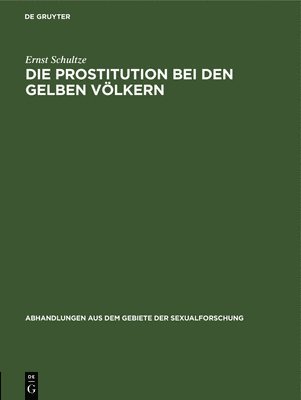 Ernst Schultze - Die Prostitution Bei Den Gelben Völkern, Inbunden