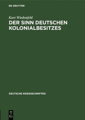 Kurt Wiedenfeld - Der Sinn Deutschen Kolonialbesitzes, Inbunden