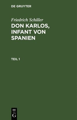 Friedrich Schiller: DOM Karlos, Infant Von Spanien. Teil 1 1