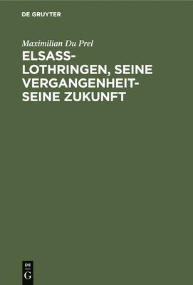 Elsass-Lothringen, seine Vergangenheit-seine Zukunft 1