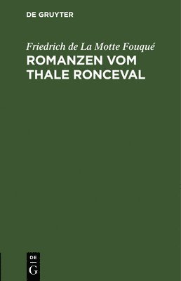 Friedrich de la Motte Fouqué - Romanzen vom Thale Ronceval, Inbunden