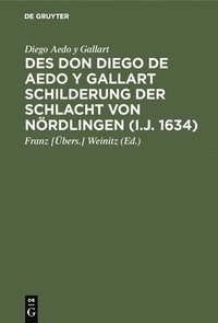 bokomslag Des Don Diego de Aedo y Gallart Schilderung der Schlacht von Nrdlingen (i.J. 1634)