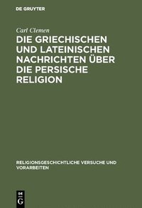 bokomslag Die griechischen und lateinischen Nachrichten ber die persische Religion