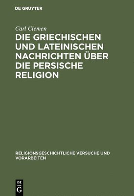 bokomslag Die griechischen und lateinischen Nachrichten ber die persische Religion