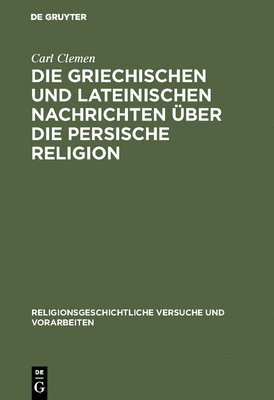 Carl Clemen - Die griechischen und lateinischen Nachrichten über die persische Religion, Inbunden
