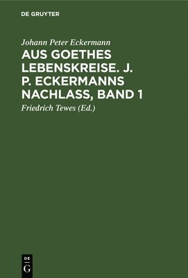 bokomslag Aus Goethes Lebenskreise. J. P. Eckermanns Nachla, Band 1