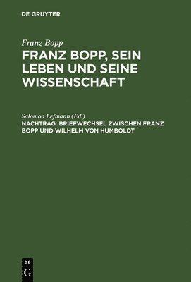 bokomslag Franz Bopp, sein Leben und seine Wissenschaft, Nachtrag, Briefwechsel zwischen Franz Bopp und Wilhelm von Humboldt