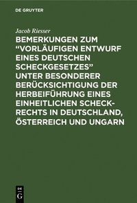 bokomslag Bemerkungen Zum &quot;Vorlufigen Entwurf Eines Deutschen Scheckgesetzes&quot; Unter Besonderer Bercksichtigung Der Herbeifhrung Eines Einheitlichen Scheck-Rechts in Deutschland, sterreich Und