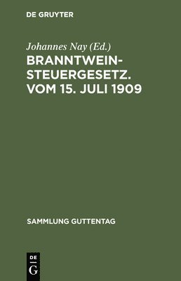 Branntweinsteuergesetz. Vom 15. Juli 1909 1