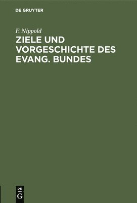 bokomslag Ziele und Vorgeschichte des Evang. Bundes