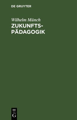 Wilhelm Münch - Zukunftspädagogik, Inbunden