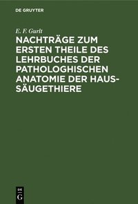 bokomslag Nachtrge Zum Ersten Theile Des Lehrbuches Der Pathologhischen Anatomie Der Haus-Sugethiere