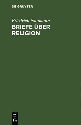 Friedrich Naumann - Briefe über Religion, Inbunden