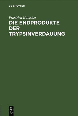 bokomslag Die Endprodukte Der Trypsinverdauung