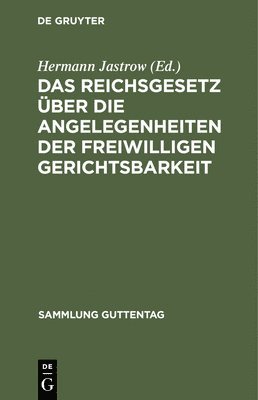Hermann Jastrow - Das Reichsgesetz Über Die Angelegenheiten Der Freiwilligen Gerichtsbarkeit, Inbunden