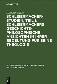bokomslag Schleiermacher-Studien, Teil 1: Schleiermachers Geschichtsphilosophische Ansichten in Ihrer Bedeutung Fr Seine Theologie