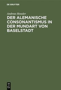 bokomslag Der Alemanische Consonantismus in Der Mundart Von Baselstadt