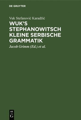 Vuk Stefanovic Karadzic, Jacob Grimm, Johann Severin Vater - Wuk's Stephanowitsch Kleine Serbische Grammatik, Inbunden