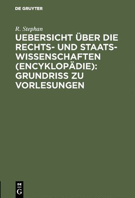 Uebersicht Über Die Rechts- Und Staatswissenschaften (Encyklopädie): Grundriss Zu Vorlesungen