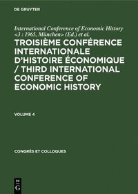 bokomslag Troisime Confrence Internationale dHistoire conomique / Third International Conference of Economic History. Volume 4