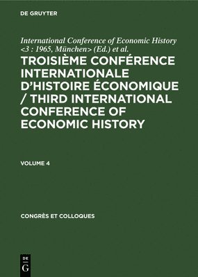 bokomslag Troisime Confrence Internationale dHistoire conomique / Third International Conference of Economic History. Volume 4