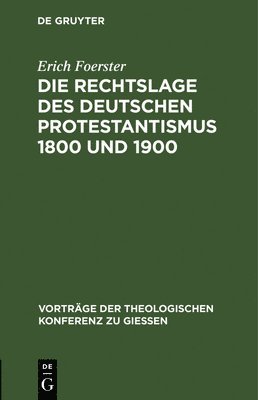 Erich Foerster - Die Rechtslage Des Deutschen Protestantismus 1800 Und 1900, Inbunden