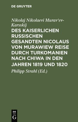 bokomslag Des kaiserlichen russischen gesandten Nicolaus von Murawiew Reise durch Turkomanien nach Chiwa in den jahren 1819 und 1820