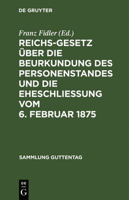 bokomslag Reichs-Gesetz ber Die Beurkundung Des Personenstandes Und Die Eheschlieung Vom 6. Februar 1875