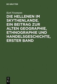 bokomslag Die Hellenen Im Skythenlande. Ein Beitrag Zur Alten Geographie, Ethnographie Und Handelsgeschichte, Erster Band