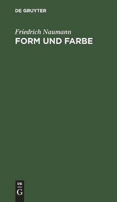 Friedrich Naumann - Form Und Farbe, Inbunden