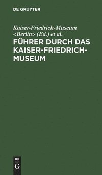 bokomslag Fhrer durch das Kaiser-Friedrich-Museum