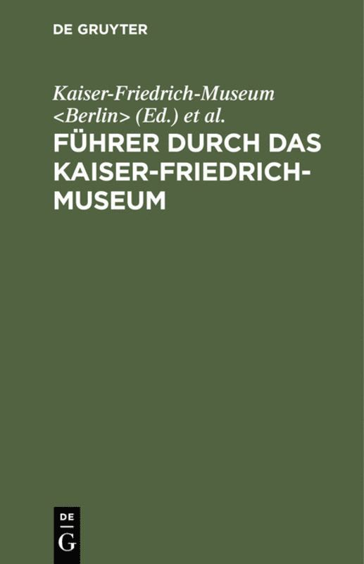 Kaiser-Friedrich-Museum <Berlin>, Königliche Museen <Berlin>, Konigliche Museen <Berlin>, Kaiser-Friedrich-Museum, Königliche Museen - Führer Durch Das Kaiser-Friedrich-Museum, Inbunden