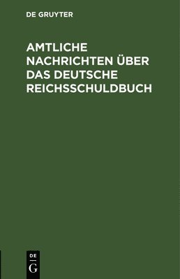 Amtliche Nachrichten ber Das Deutsche Reichsschuldbuch 1