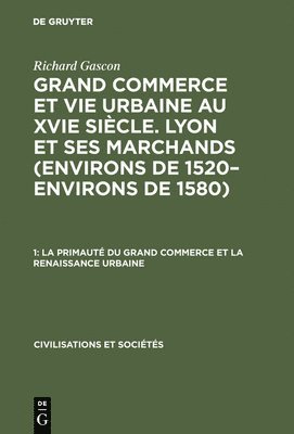 Richard Gascon - La Primauté Du Grand Commerce Et La Renaissance Urbaine, Inbunden