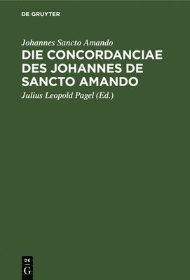 Johannes Sancto Amando, Julius Leopold Pagel - Die Concordanciae des Johannes de Sancto Amando, Inbunden