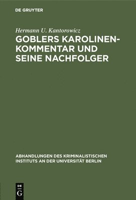 Hermann U Kantorowicz, Hermann U. Kantorowicz - Goblers Karolinen-Kommentar und seine Nachfolger, Inbunden
