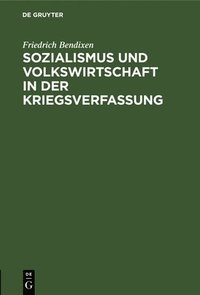 bokomslag Sozialismus und Volkswirtschaft in der Kriegsverfassung