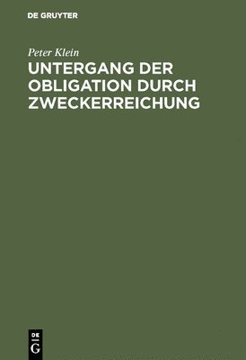 Peter Klein - Untergang der Obligation durch Zweckerreichung, Inbunden