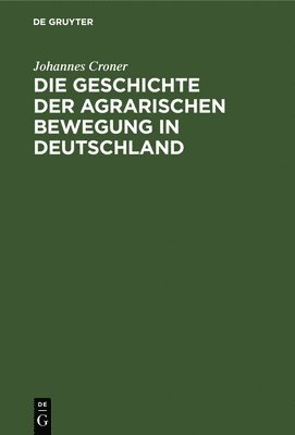 bokomslag Die Geschichte Der Agrarischen Bewegung in Deutschland