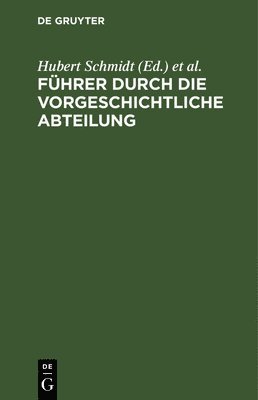 Hubert Schmidt, Königliche Museen, Hubert Carl Schmidt Schuchhardt - Führer Durch Die Vorgeschichtliche Abteilung, Inbunden