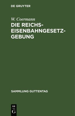 bokomslag Die Reichs-Eisenbahngesetzgebung